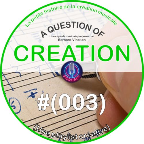 A Question Of Creation N° 0003 – 25.02.2024 – (0003) Une playlist créative