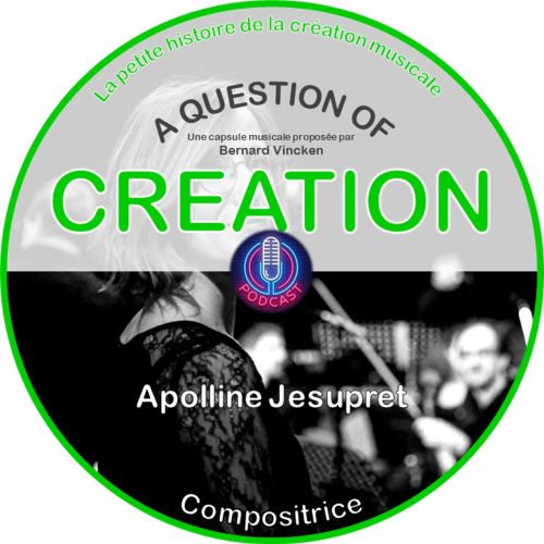 A Question Of Creation N° 0004 – 28.04.2024 – Apolline Jesupret – Compositrice